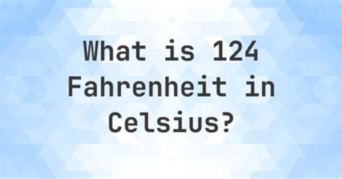 124 F to C (124 Fahrenheit to Celsius)
