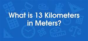 13 Km to Cm (Convert 13 Kilometers to Centimeters)
