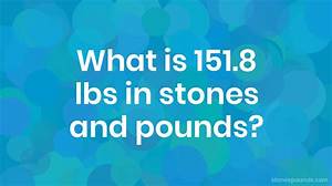 151.8 Pounds in Stone (151.8 Lbs in St)