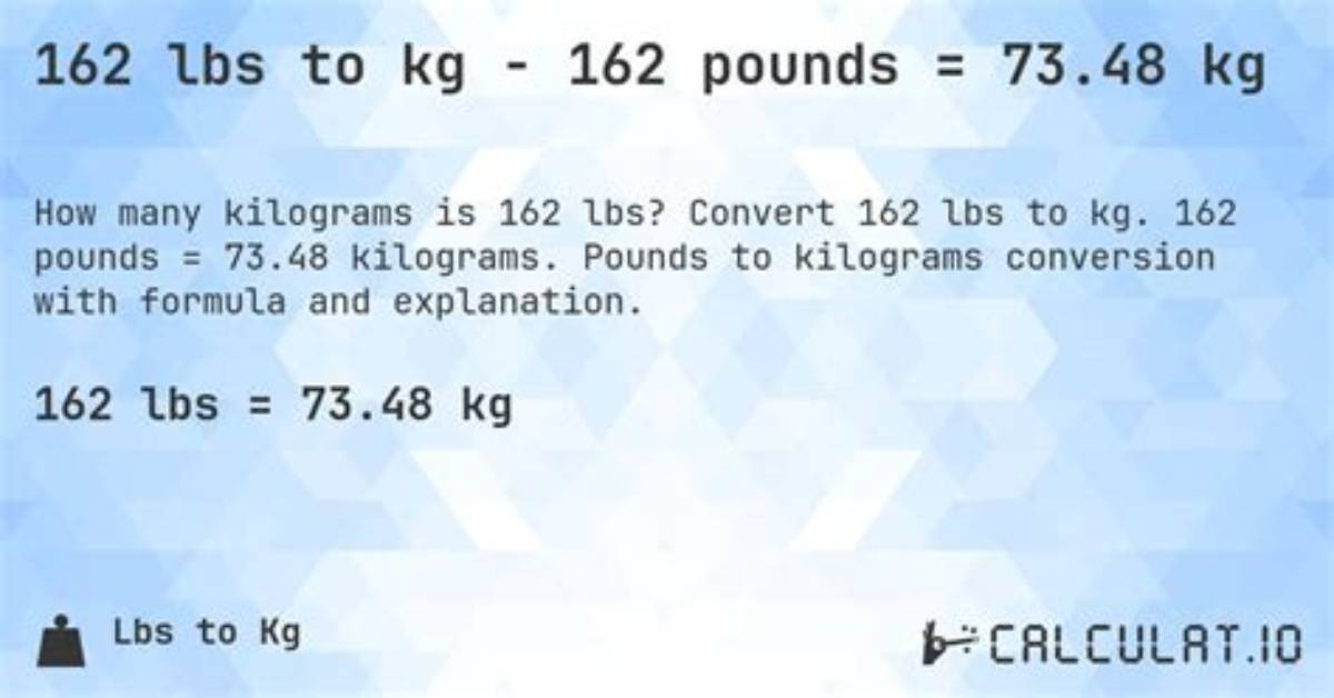 162 Lbs to Kg (162 Pounds to Kilograms)