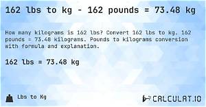 162 Lbs to Kg (162 Pounds to Kilograms)
