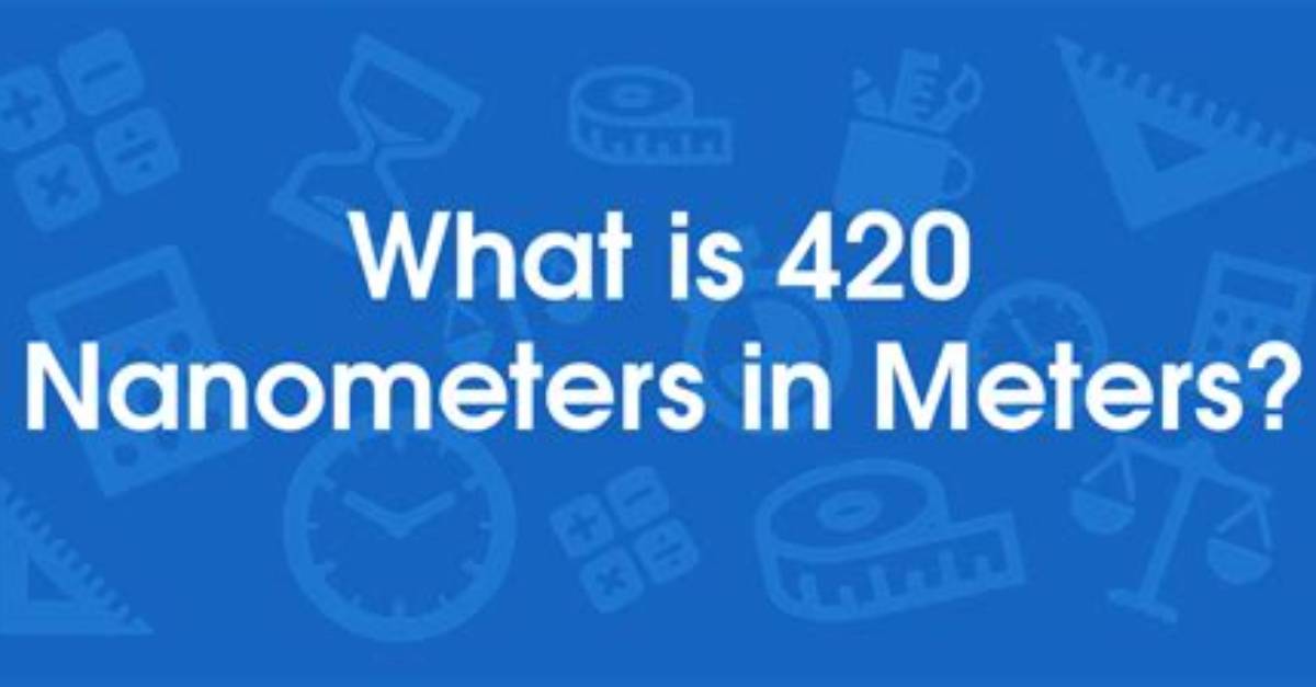 420 M to Nm (Convert 420 Meters to Nanometers)
