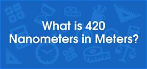 420 M to Nm (Convert 420 Meters to Nanometers)