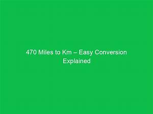 470 Miles in Km (470 Miles to Kilometers)