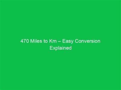470 Miles in Km (470 Miles to Kilometers)