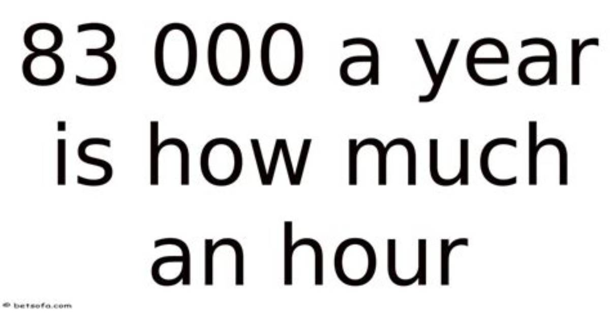$83,000 a Year Is How Much an Hour? (83000 Dollars a Year Is How Much an Hour?)
