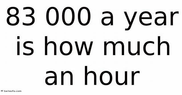$83,000 a Year Is How Much an Hour? (83000 Dollars a Year Is How Much an Hour?)