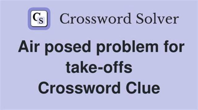 Air Posed Problem for Take-Offs Crossword Clue Puzzle Answer with 8 Letters