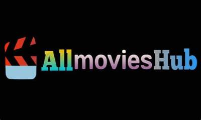 Allmovieshub: the Ultimate Hub for Movie Enthusiasts