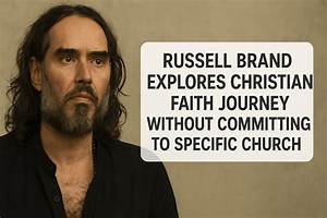Analyzing Russell Brand's Faith Journey: Does It Point to Christianity? - Sarkariresult