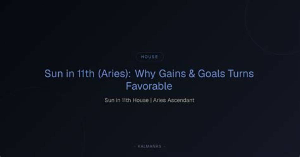 Aries Sun in the 11Th House — Truly Divine