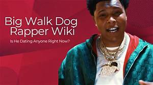 Big Walk Dog Rapper Bio: Age and Height Who Is Dating Girlfriend Now?