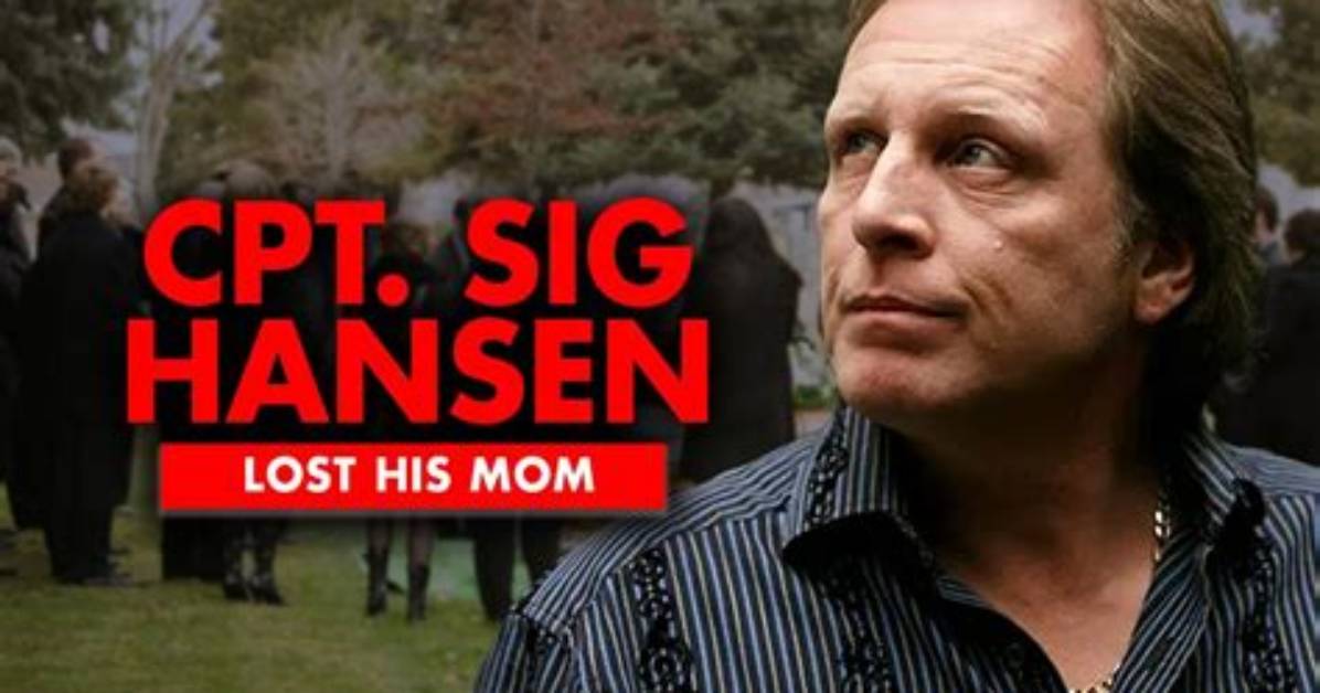 Captain Sig Hansen Lost His Beloved Mom