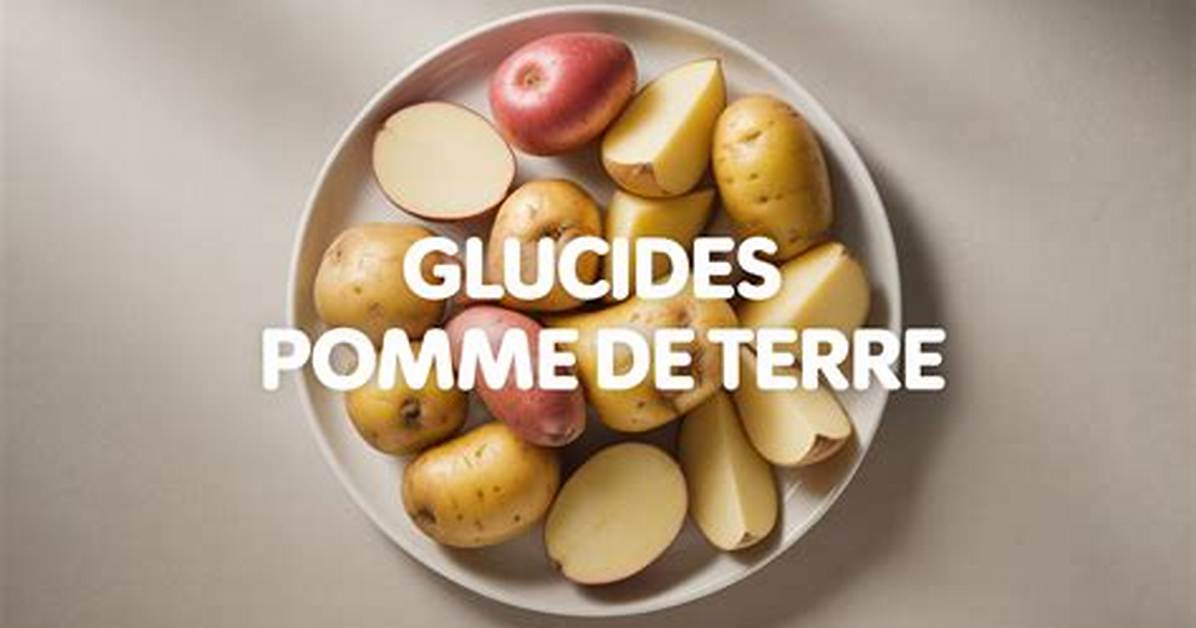 Combien De Glucide Dans Une Pomme De Terre?
