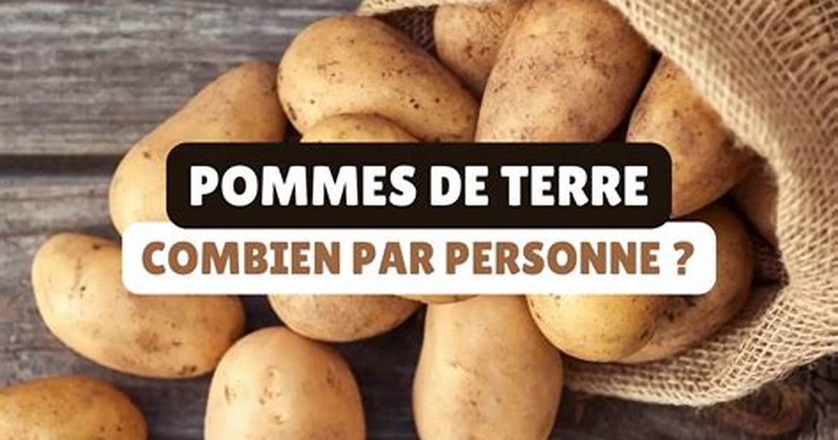 Combien De Pomme De Terre Par Personne Pour Des Frites?