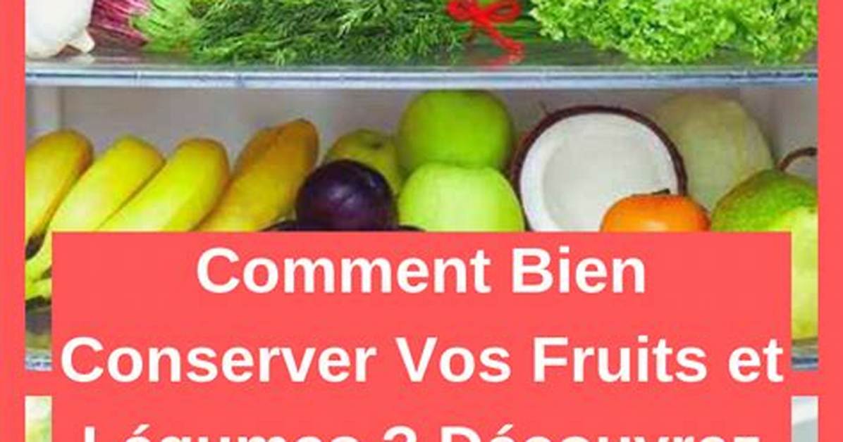 Comment Conserver Ses Fruits Et L%C3%A9Gumes 400. Jpg