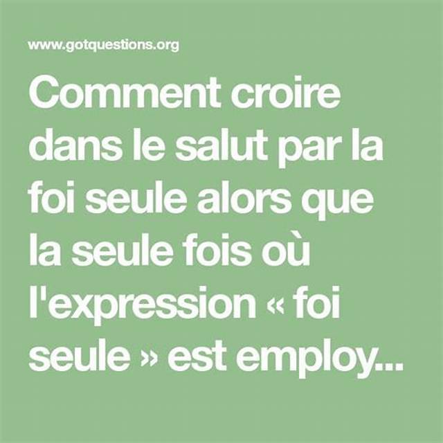 Comment Croire En Le Salut Par La Foi Seule Alors Que La Seule Fois Où L'expression « Foi Seule » Est Employée Dans La Bible (Jacques 2.24), C'est Justement Pour Dire Que Nous Ne Sommes Pas Sauvés Par La Foi Seule?