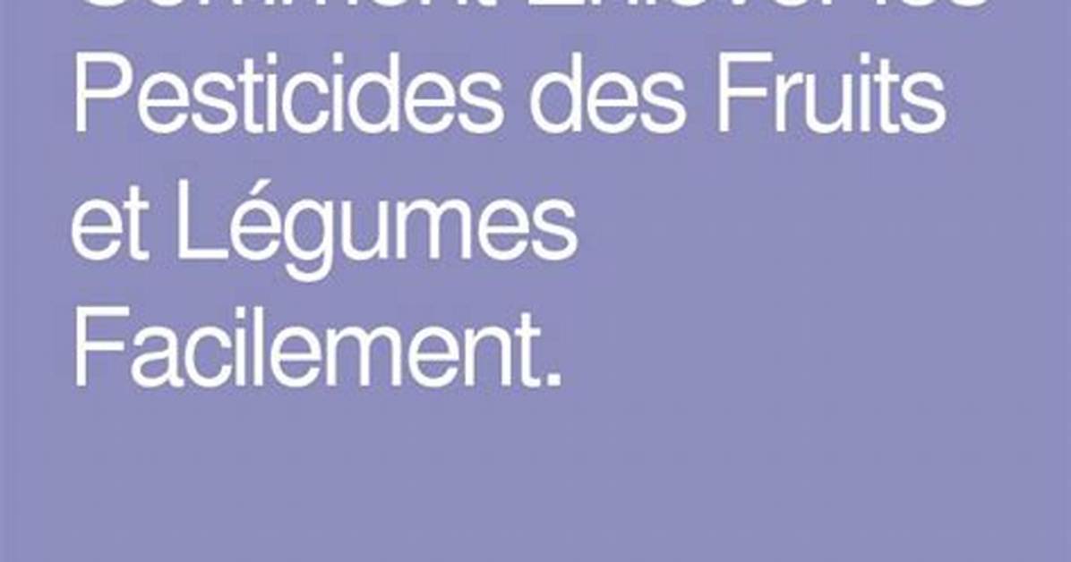 Comment Enlever Les Pesticides Sur Les Fruits Et Légumes?