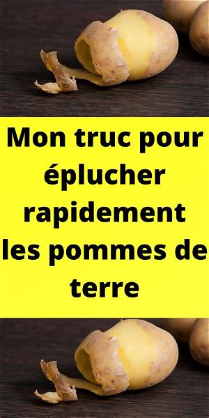 Comment Eplucher Une Pomme De Terre Rapidement?