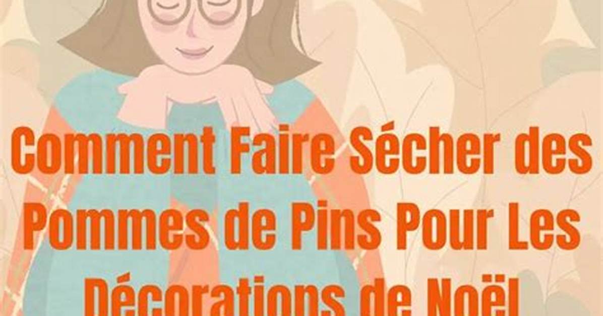 Comment Faire Secher Pomme De Pin?