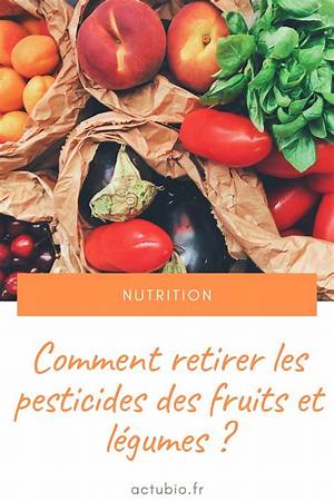 Comment Retirer Les Pesticides Des Fruits Et Légumes?