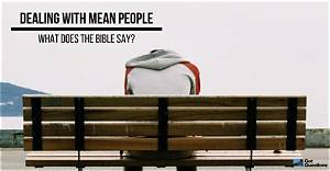 Dealing with Mean People-What Does the Bible Say?