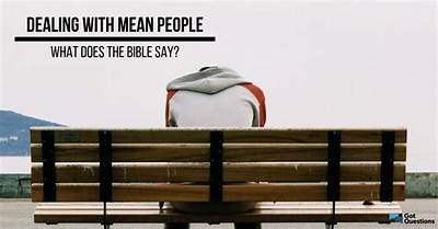 Dealing with Mean People-What Does the Bible Say?