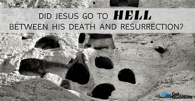 Did Jesus Go to Hell Between His Death and Resurrection?