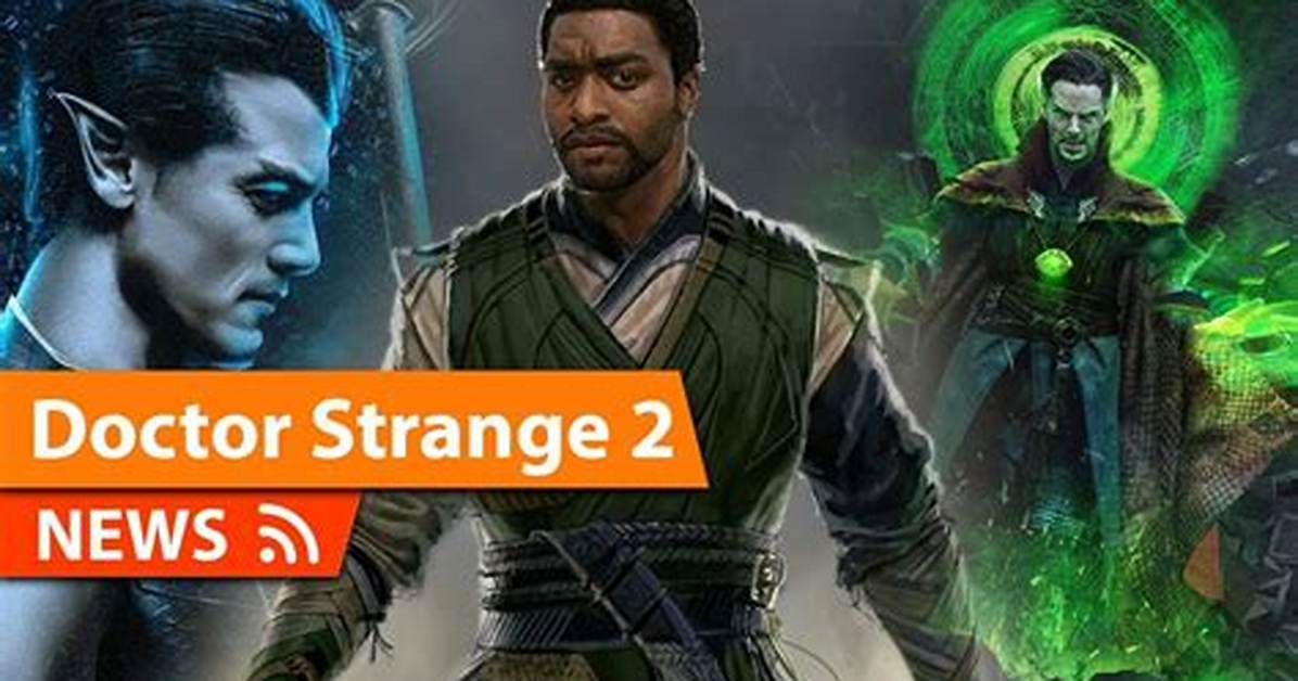 Doctor Strange 2 Release Date Pushed Back? Latest News and Spoilers