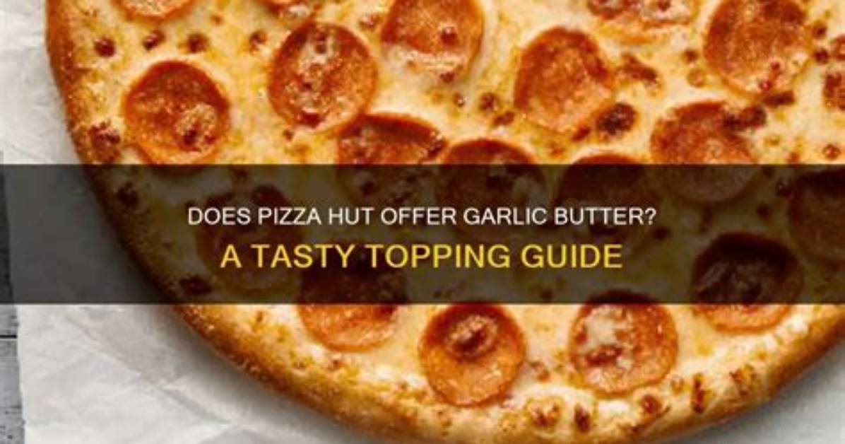 Does Pizza Hut Put Garlic Butter on Their Crust?