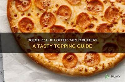 Does Pizza Hut Put Garlic Butter on Their Crust?