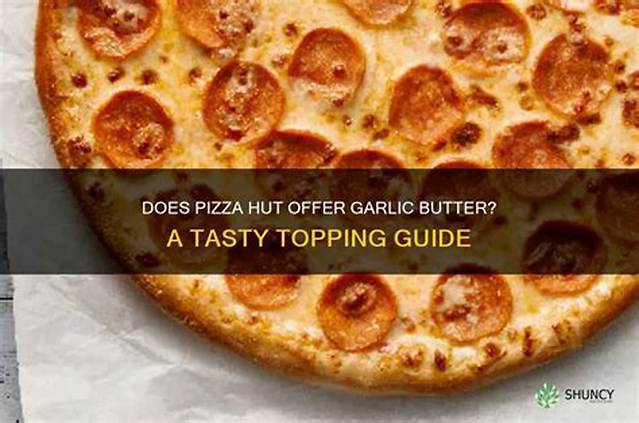 Does Pizza Hut Put Garlic Butter on Their Crust?
