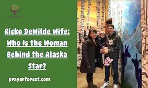 Does Ricko Dewilde Have a Wife? Life Below Zero Star Married Life Update, Net Worth