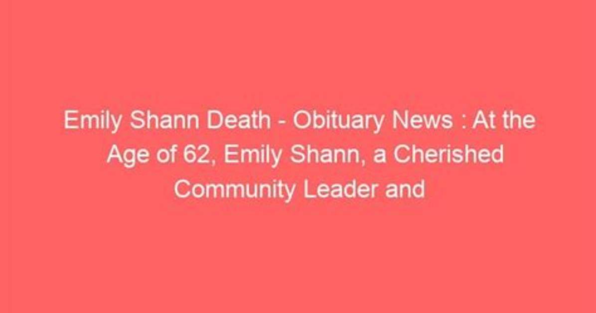 Emily Shann Accident: Obituary, Cause of Death, Funeral