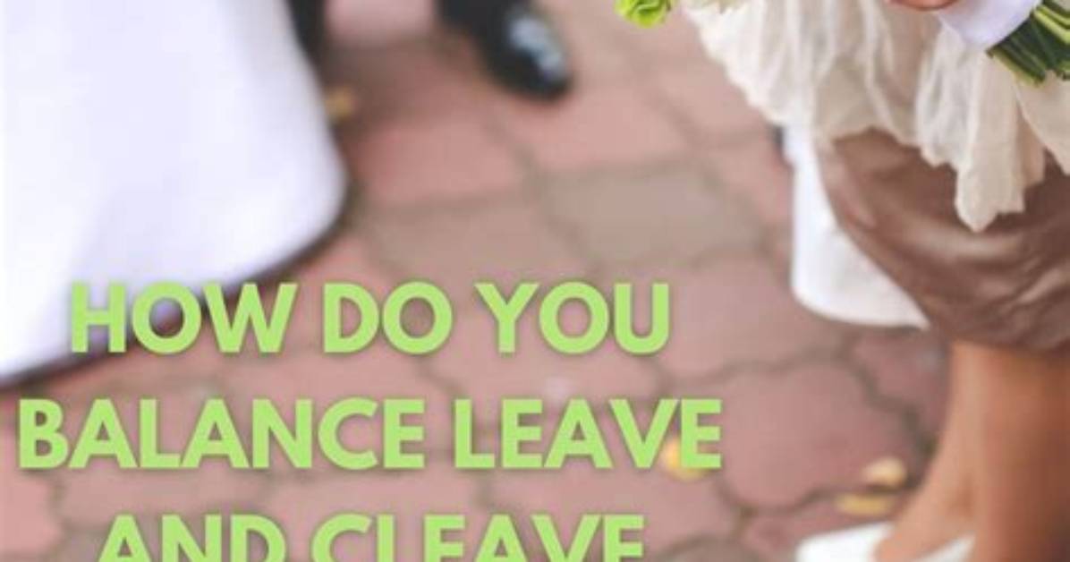 How Do You Balance Leave and Cleave with Honoring Your Parents?
