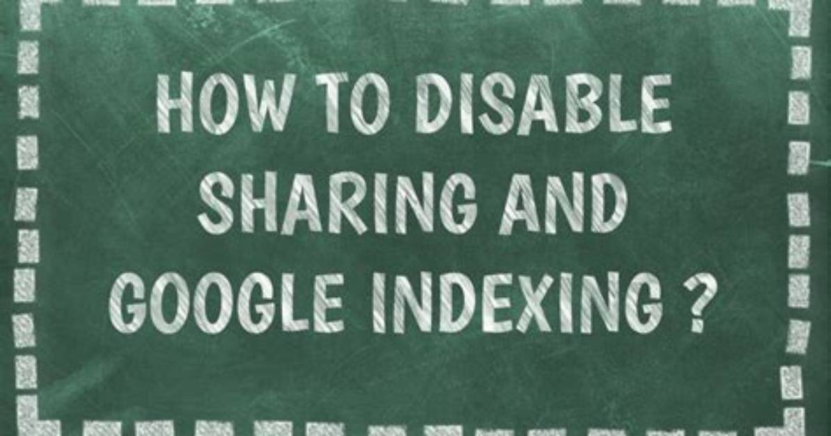 How to Disable Sharing and Google Indexing?