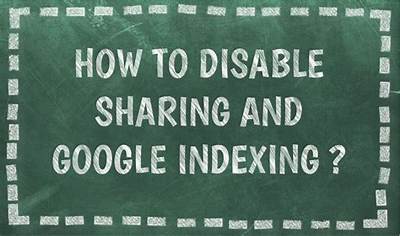 How to Disable Sharing and Google Indexing?