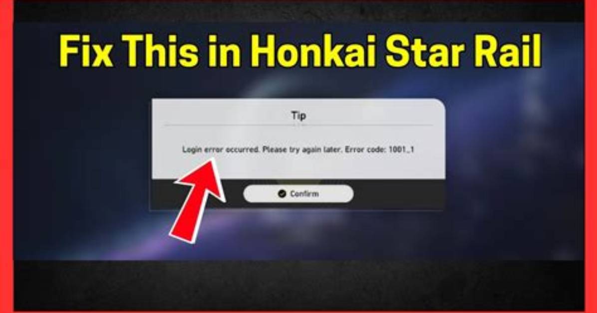 How to Fix Honkai Star Rail Error Code 1001_1? Causes Explained - Sarkariresult
