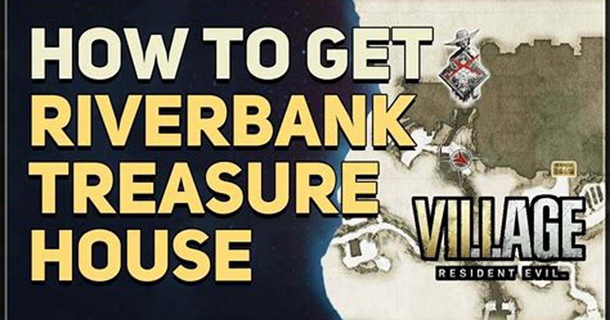 How to Get to the Riverbank Treasure House