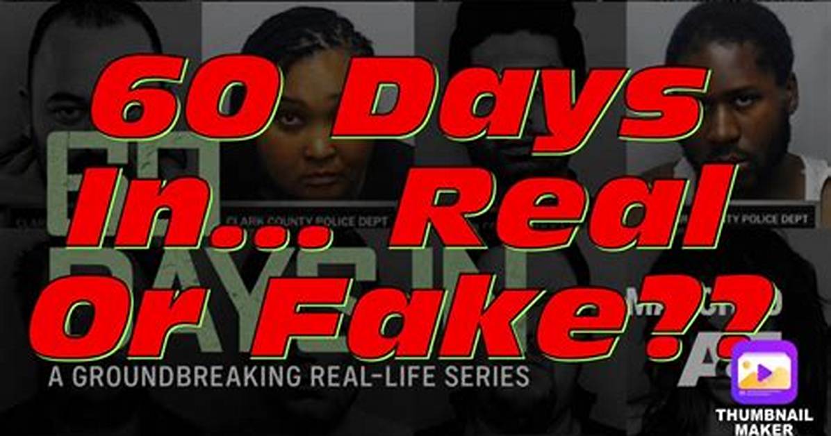 Is '60 Days In' Real or Fake?