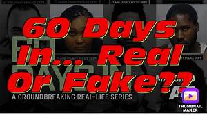 Is '60 Days In' Real or Fake?