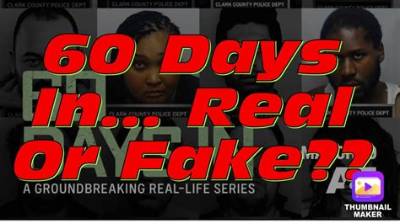 Is '60 Days In' Real or Fake?