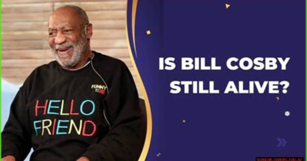 Is Bill Cosby Still Alive? a Complete Exploration of His Life and Legacy