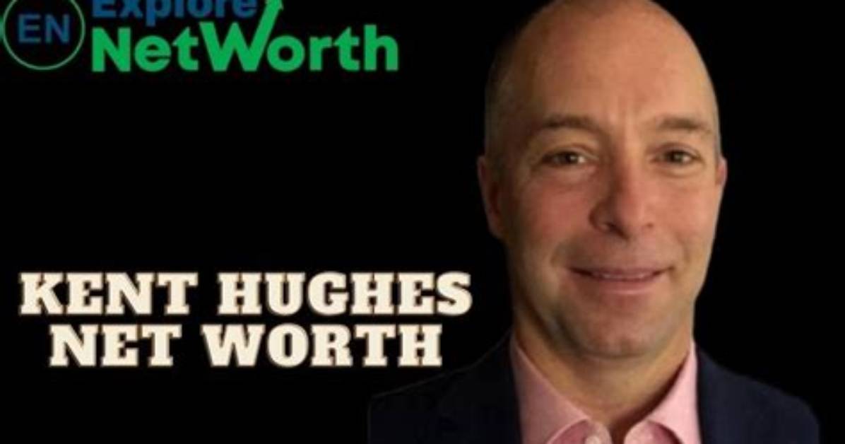 Kent Hughes Net Worth, Biography, Wiki, Career, Age, Parents, Wife, Photos or More