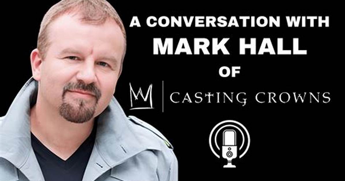 Mark Hall Bio, Early Ministry, Casting Crowns, Songs, Albums and Net Worth