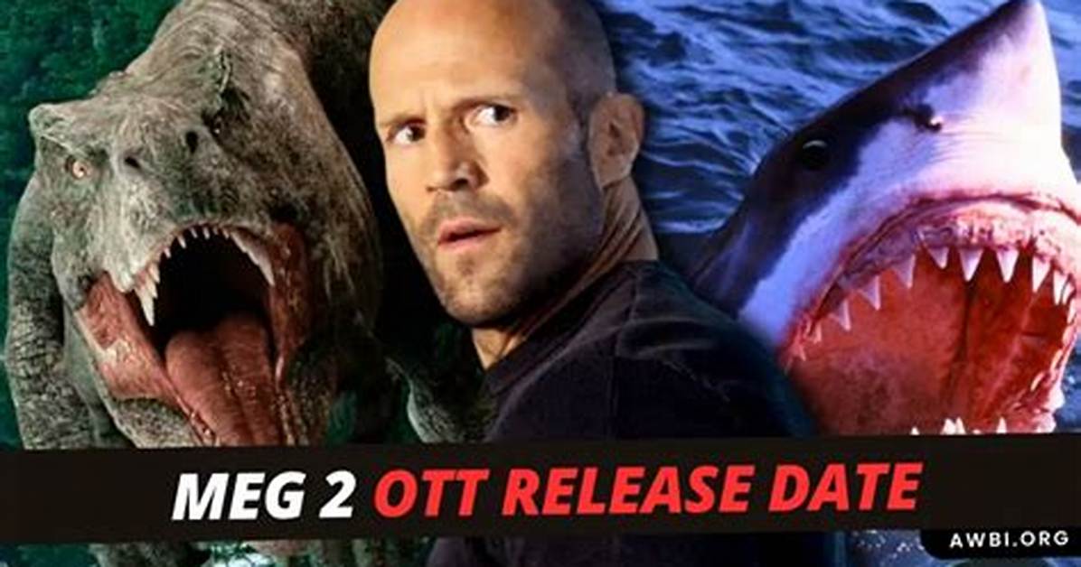 Meg 2 Ott Release Date & Time, Ott Platform, Box Office Collection