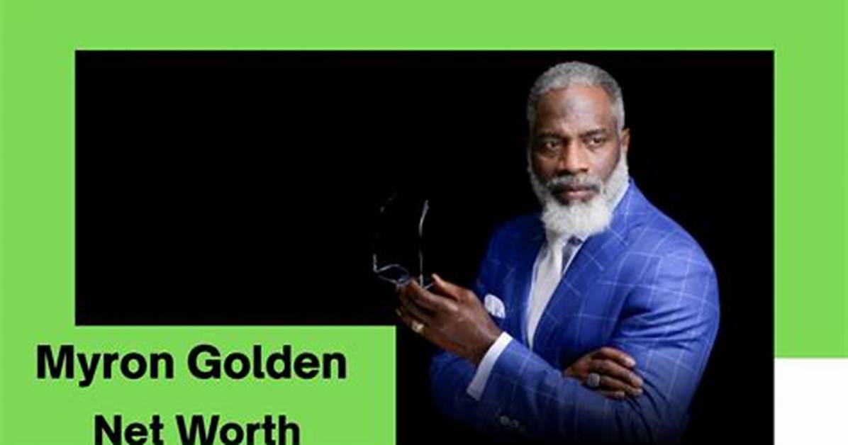 Myron Golden Net Worth: Unveiling the Financial Success of an Entrepreneur and Educator