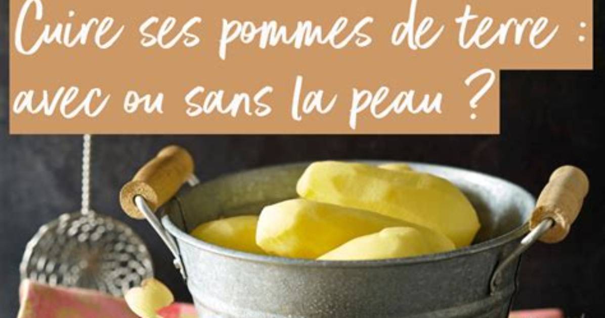 Pomme De Terre Avec Ou Sans Peau?