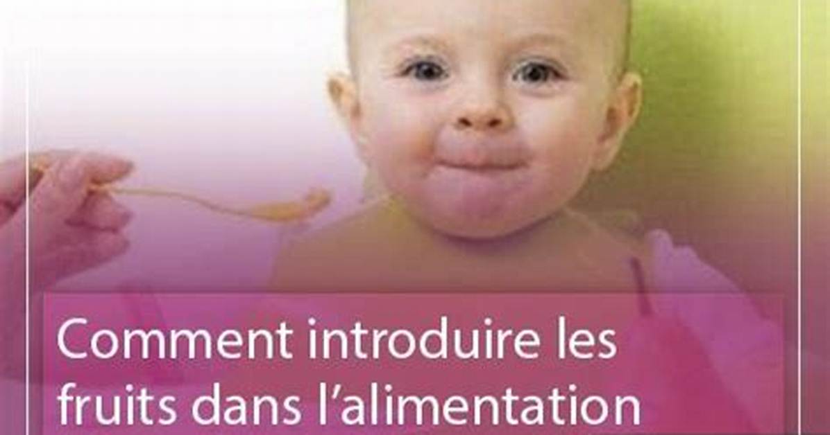 Quand Donner Des Fruits Crus a Bebe?