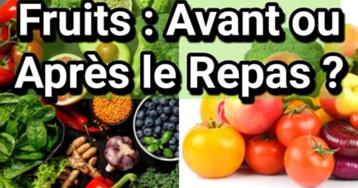 Quand Manger Les Fruits Avant Ou Apres Le Repas?